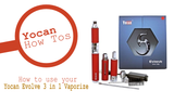 How to use your Yocan Evolve 3-in-1 Vaporizer