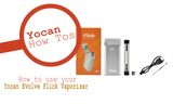 How to use your Yocan Flick Vaporizer